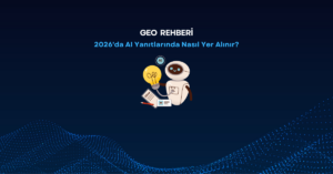 GEO (Üretken Motor Optimizasyonu) Rehberi: 2026’da AI Yanıtlarında Nasıl Yer Alınır?