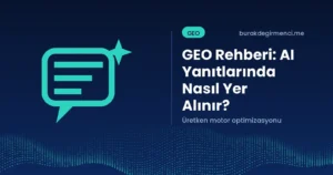 GEO (Üretken Motor Optimizasyonu) Rehberi: 2026’da AI Yanıtlarında Nasıl Yer Alınır?