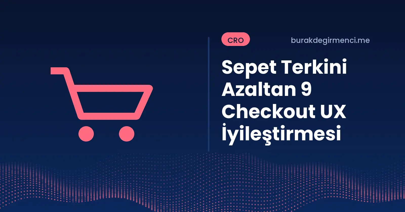 Sepet terkini azaltan checkout UX iyileştirmeleri yazısının kapağı